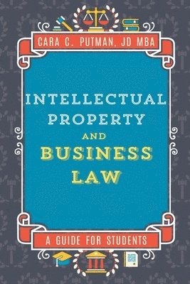 bokomslag Intellectual Property and Business Law: A Guide for MGMT 492 Students
