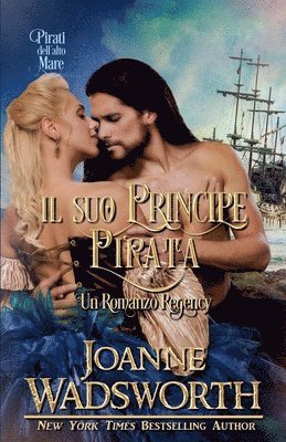 bokomslag Il Suo Principe Pirata: Un Romanzo Regency: Pirati dell'alto mare