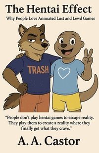 bokomslag The Hentai Effect: Why People Love Animated Lust and Lewd Games