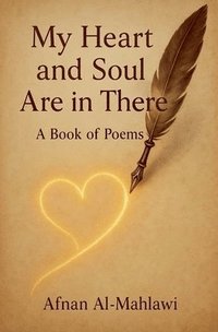 bokomslag My heart and Soul Are in There a Book of Poems