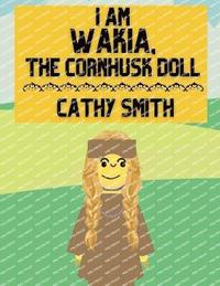 bokomslag I am Wakia, the Cornhusk Doll