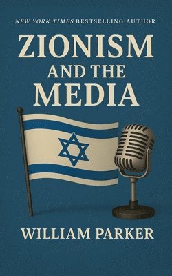 William Parker - Zionism and the Media, Häftad