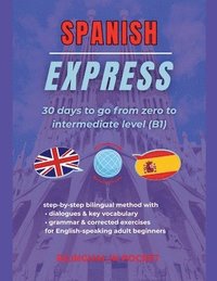 bokomslag Spanish Express: 30 Days to Go from Zero to Intermediate Level (B1)