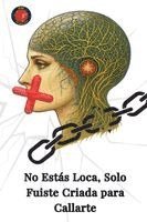 bokomslag No Estás Loca, Solo Fuiste Criada para Callarte