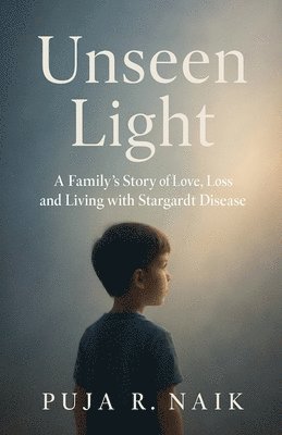 bokomslag Unseen Light A Family's Story of Love, Loss, and Living with Stargardt Disease