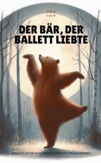 bokomslag Der Bär, der Ballett Liebte: Englisch-Deutsche Kurzgeschichten für Sprachlernende