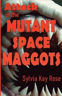 bokomslag Attack of the Mutant Space Maggots