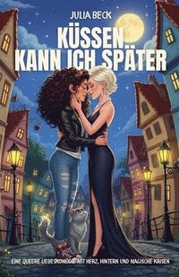 bokomslag Küssen kann ich später: Eine queere Liebeskomödie mit Herz, Hintern und magische Krisen