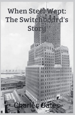 bokomslag When Steel Wept: The Switchboard's Story