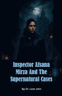 bokomslag Inspector Afsana Mirza and the Supernatural Cases