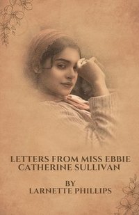 bokomslag Letters from Miss Ebbie Catherine Sullivan