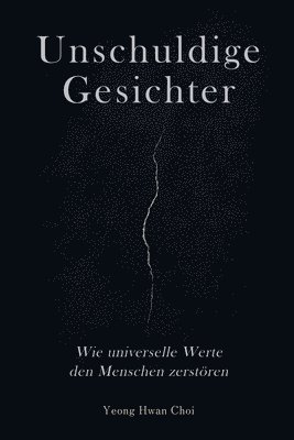 bokomslag Unschuldige Gesichter: Wie universelle Werte den Menschen zerstören