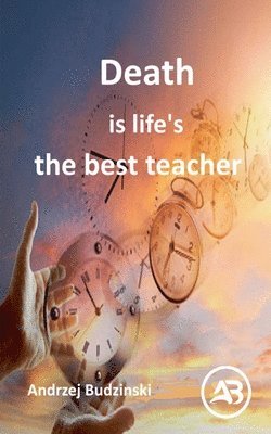 bokomslag Death is life's the best teacher