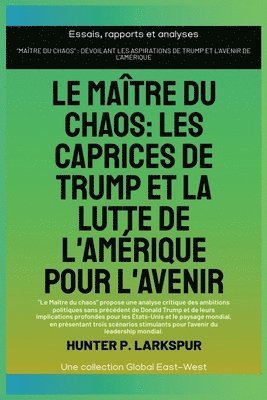 bokomslag Le maître du chaos: Les caprices de Trump et la lutte de l'Amérique pour l'avenir