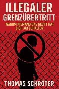 bokomslag Illegaler Grenzübertritt - Warum niemand das Recht hat, dich aufzuhalten