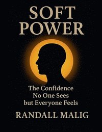 bokomslag Soft Power The Confidence No One Sees but Everyone Feels