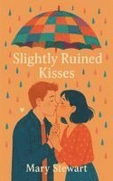 Slightly Ruined Kisses