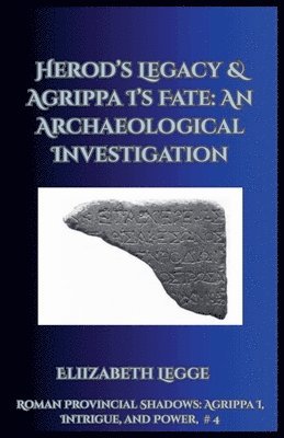 bokomslag Herod's Legacy & Agrippa I's Fate: An Archaeological Investigation