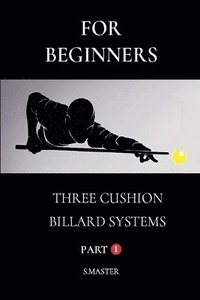bokomslag For Beginners - Three Cushion Billard Systems - Part 1
