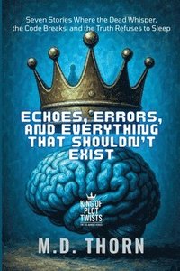 bokomslag Echoes, Errors, and Everything That Shouldn't Exist
