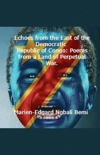 bokomslag Echoes from the East of the Democratic Republic of Congo: Poems from a Land of Perpetual War.