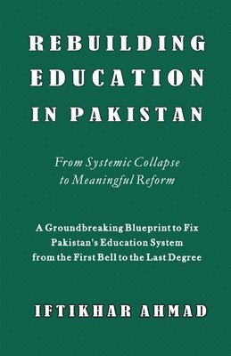 Iftikhar Ahmad - Rebuilding Education in Pakistan, Häftad