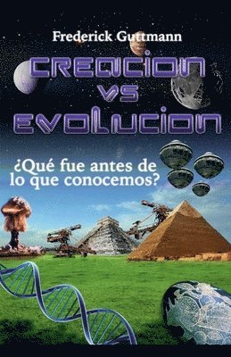 bokomslag Creación vs. Evolución, ¿Qué fue antes de lo que conocemos?