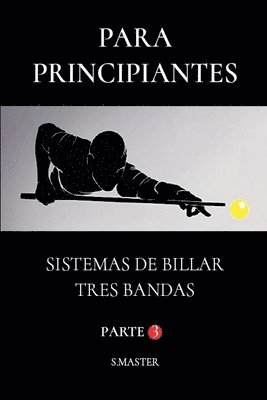 bokomslag Para Principiantes - Sistemas De Billar Tres Bandas - Parte 3