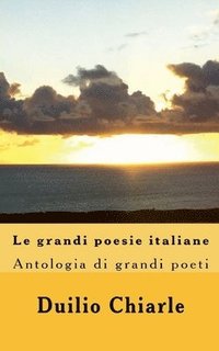 bokomslag Le grandi poesie italiane - Antologia di grandi poeti da Dante a Saba