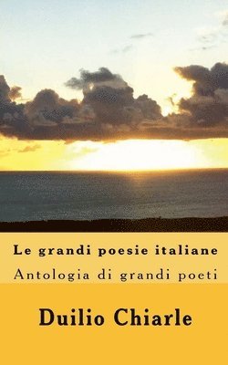 Le grandi poesie italiane - Antologia di grandi poeti da Dante a Saba 1