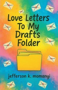 bokomslag Love Letters To My Drafts Folder