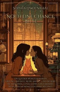 bokomslag Noch eine Chance, bitte: Ein queerer Wohlfühlroman über Neuanfänge, Musik, Kaffee - und die Liebe, die manchmal genau dann zurückkommt, wenn man am we