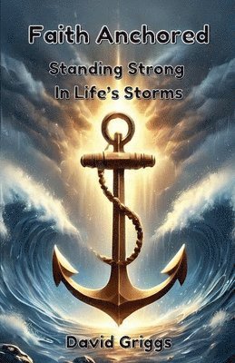 David Griggs - Faith Anchored, Häftad
