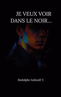 bokomslag Je veux voir dans le noir...