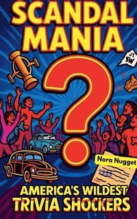 bokomslag Scandal Mania: America's Wildest Trivia Shockers