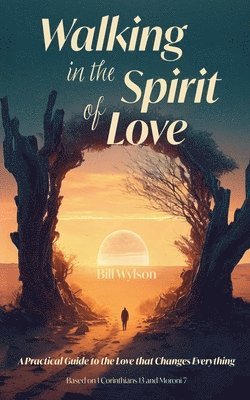 Bill Wylson - Walking in the Spirit of Love, Häftad