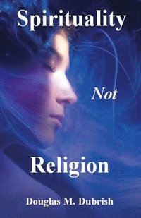 bokomslag Spirituality Not Religion