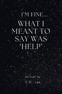 bokomslag I'm Fine...What I Meant Was 'Help'