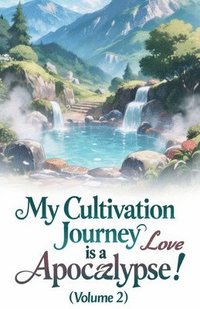 bokomslag My Cultivation Journey is a Love Apocalypse! (Volume 2)