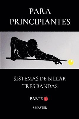 bokomslag Para Principiantes - Sistemas De Billar Tres Bandas - Parte 1