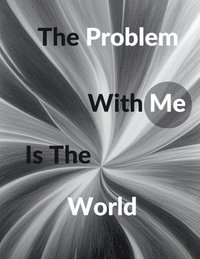 bokomslag Problem With Me Is The World