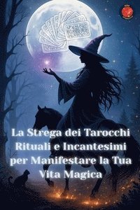 bokomslag Strega dei Tarocchi Rituali e Incantesimi per Manifestare la Tua Vita Magica