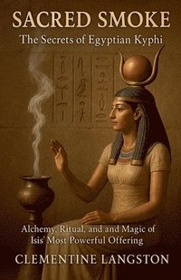 bokomslag Sacred Smoke: The Secrets of Egyptian Kyphi