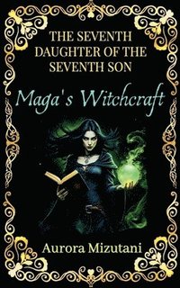 bokomslag The Seventh Daughter of the Seventh Son, Maga's Witchcraft
