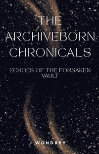bokomslag Archiveborn Chronicles: Echoes of the Forsaken Vault