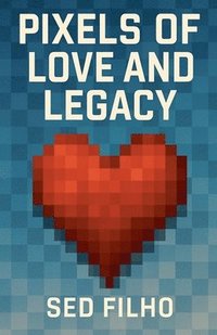 bokomslag Pixels of Love and Legacy