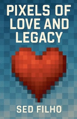 bokomslag Pixels of Love and Legacy