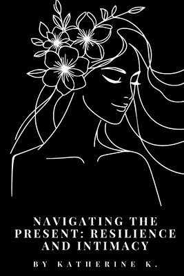 bokomslag Navigating the Present: Resilience and Intimacy: The Lyrical Landscape of Queer Love, Community, and Intersectional Experiences
