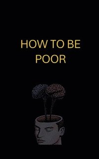 bokomslag How to Be Poor