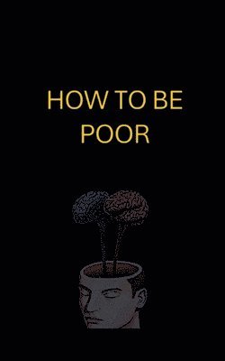 bokomslag How to Be Poor